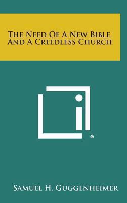 The Need of a New Bible and a Creedless Church 1258946564 Book Cover