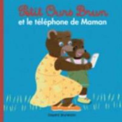 Petit Ours Brun Et Le Telephone de Maman [French] 274705814X Book Cover