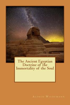 The Ancient Egyptian Doctrine of the Immortalit... 1523760001 Book Cover