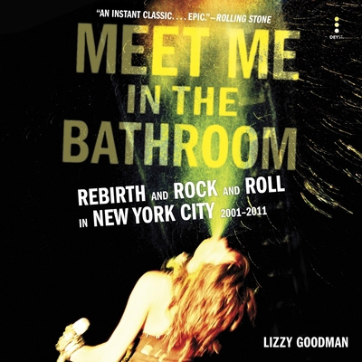 Meet Me in the Bathroom: Rebirth and Rock and R... 153841208X Book Cover