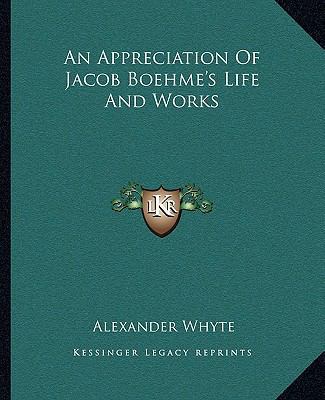 An Appreciation Of Jacob Boehme's Life And Works 116291484X Book Cover