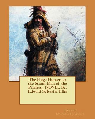 The Huge Hunter, or the Steam Man of the Prairi... 1539304566 Book Cover