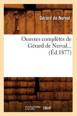 Oeuvres Complètes de Gérard de Nerval (Éd.1877) [French] 2012594735 Book Cover