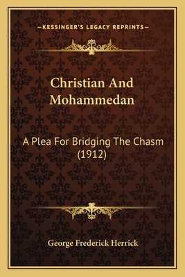 Christian And Mohammedan: A Plea For Bridging T... 1165918625 Book Cover