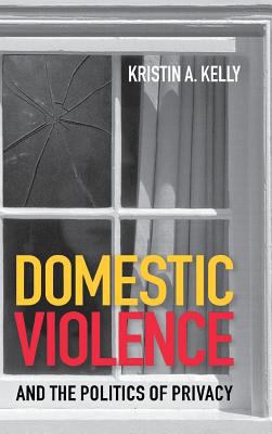 Domestic Violence and the Politics of Privacy 0801439086 Book Cover