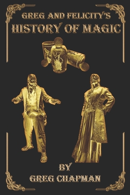 Greg and Felicity's History of Magic B0C9216MB5 Book Cover