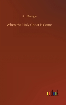 When the Holy Ghost is Come 3734088852 Book Cover