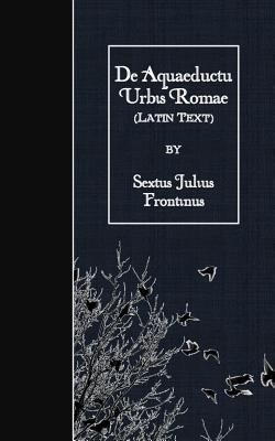 De Aquaeductu Urbis Romae: Latin Text [Latin] 1523847689 Book Cover