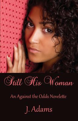 Still His Woman: An Against the Odds Novelette 0615561365 Book Cover