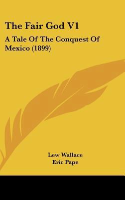 The Fair God V1: A Tale Of The Conquest Of Mexi... 0548964955 Book Cover