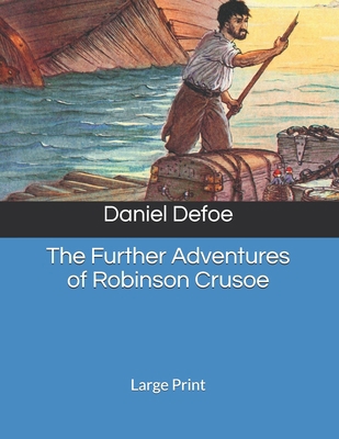 The Further Adventures of Robinson Crusoe: Larg... 1692804820 Book Cover