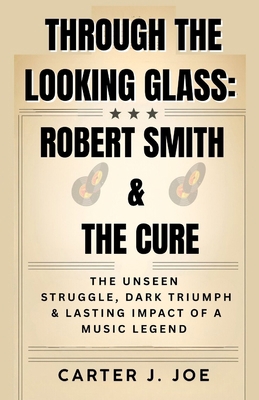 Through the Looking Glass: ROBERT SMITH AND THE...            Book Cover