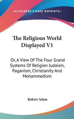 The Religious World Displayed V1: Or, A View Of... 0548155577 Book Cover