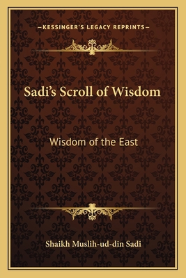 Sadi's Scroll of Wisdom: Wisdom of the East 1162572965 Book Cover