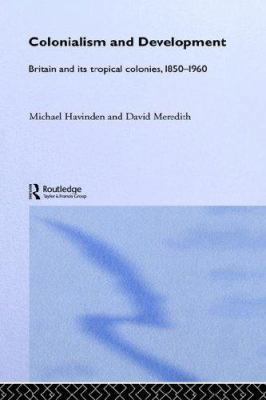 Colonialism and Development: Britain and its Tr... 0415123089 Book Cover