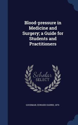Blood-pressure in Medicine and Surgery; a Guide... 1340184915 Book Cover