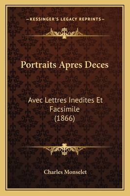 Portraits Apres Deces: Avec Lettres Inedites Et... [French] 1168099420 Book Cover