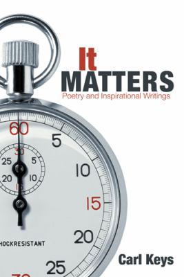 It Matters: Poetry and Inspirational Writings 1481712772 Book Cover