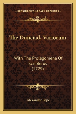 The Dunciad, Variorum: With The Prolegomena Of ... 1166034593 Book Cover