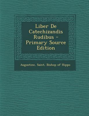 Liber de Catechizandis Rudibus - Primary Source... [Latin] 1293077704 Book Cover