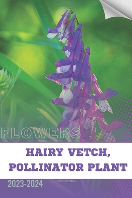 Hairy Vetch, Pollinator Plant: Become flowers e... B0CRYWS3KP Book Cover