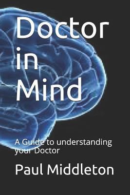 Doctor in Mind: A Guide to Understanding Your D... 1796815322 Book Cover