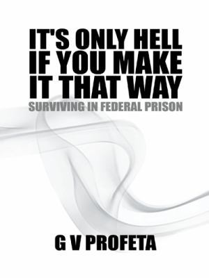 It S Only Hell If You Make It That Way: Survivi... 1490723625 Book Cover