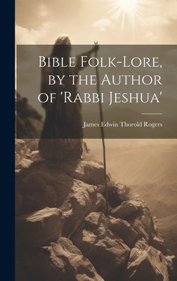 Bible Folk-Lore, by the Author of 'rabbi Jeshua' 1021073997 Book Cover