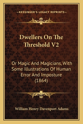 Dwellers On The Threshold V2: Or Magic And Magi... 1164625853 Book Cover