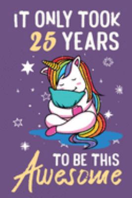 It Only Took 25 Years To Be This Awesome: Awesome Lined Journal for Kids, Teens, Girls and Students, 100 Pages 6 x 9 inch Journal for Writing and Creative Use