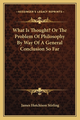 What Is Thought? Or The Problem Of Philosophy B... 1163117048 Book Cover