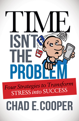 Time Isn't the Problem: Four Strategies to Tran... 1630477001 Book Cover