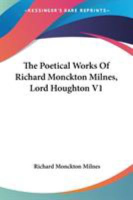 The Poetical Works Of Richard Monckton Milnes, ... 1432687050 Book Cover