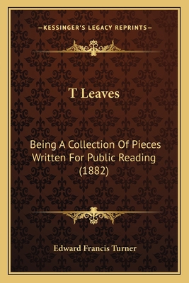 T Leaves: Being A Collection Of Pieces Written ... 1164882309 Book Cover