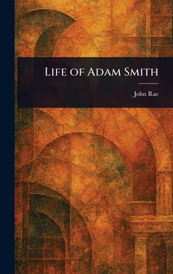Life of Adam Smith 1023148102 Book Cover
