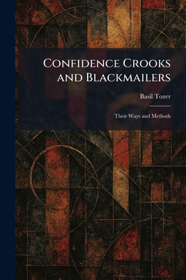Confidence Crooks and Blackmailers: Their Ways ... 1025367553 Book Cover