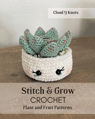 Stitch and Grow: CROCHET Plant and Fruit Patterns B0GQ3MCTQM Book Cover