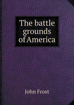 The battle grounds of America 5518849796 Book Cover