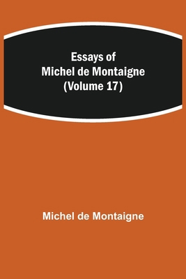 Essays of Michel de Montaigne (Volume 17) 9354944752 Book Cover