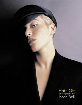 Hats Off: Photographs by Jason Bell 1899235493 Book Cover