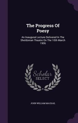 The Progress Of Poesy: An Inaugural Lecture Del... 1346556202 Book Cover