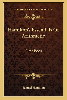 Hamilton's Essentials Of Arithmetic: First Book 1163624691 Book Cover