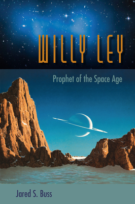 Willy Ley: Prophet of the Space Age 0813054435 Book Cover