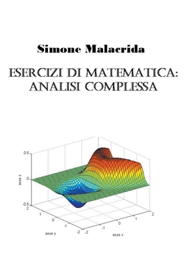 Esercizi di matematica: analisi complessa [Italian] B0BP5QR7YK Book Cover