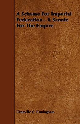 A Scheme for Imperial Federation - A Senate for... 1444633678 Book Cover