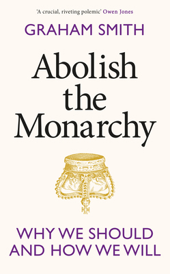 Abolish the Monarchy: Why we should and how we ... 1911709305 Book Cover