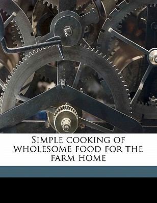 Simple Cooking of Wholesome Food for the Farm Home 1176989359 Book Cover