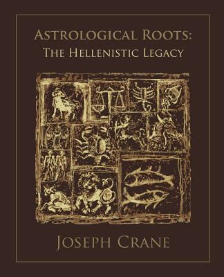 Astrological Roots: The Hellenistic Legacy 1902405242 Book Cover