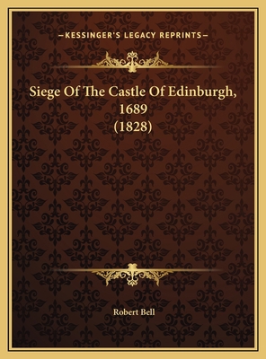 Siege Of The Castle Of Edinburgh, 1689 (1828) 1169708404 Book Cover