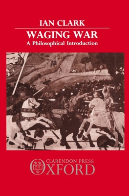 Waging War: A Philosophical Introduction 0198273258 Book Cover